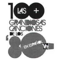 LAS 100 + GRANDIOSAS CANCIONES DE LOS '80 EN ESPAÑOL VH1