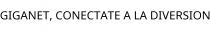 GIGANET; CONECTATE A LA DIVERSION