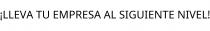 ¡LLEVA TU EMPRESA AL SIGUIENTE NIVEL!