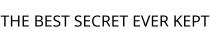 THE BEST SECRET EVER KEPT