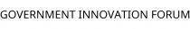 GOVERNMENT INNOVATION FORUM