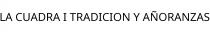 LA CUADRA I TRADICION Y AÑORANZAS