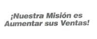 ¡NUESTRA MISIÓN ES AUMENTAR SUS VENTAS!