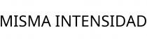 MISMA INTENSIDAD