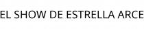 EL SHOW DE ESTRELLA ARCE