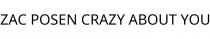 ZAC POSEN CRAZY ABOUT YOU