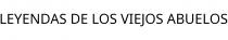 LEYENDAS DE LOS VIEJOS ABUELOS