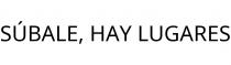 SÚBALE; HAY LUGARES