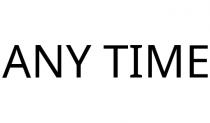 ANY TIME
