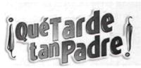 ¡QUÉ TARDE TAN PADRE!
