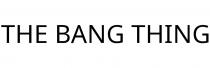 THE BANG THING