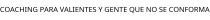COACHING PARA VALIENTES Y GENTE QUE NO SE CONFORMA