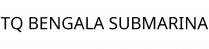 TQ BENGALA SUBMARINA