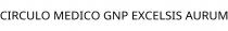 CIRCULO MEDICO GNP EXCELSIS AURUM