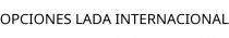 OPCIONES LADA INTERNACIONAL
