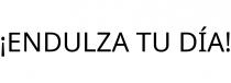 ¡ENDULZA TU DÍA!