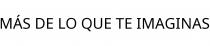 MÁS DE LO QUE TE IMAGINAS