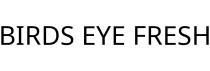 BIRDS EYE FRESH