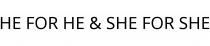 HE FOR HE & SHE FOR SHE