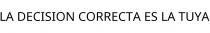 LA DECISION CORRECTA ES LA TUYA