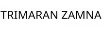 TRIMARAN ZAMNA