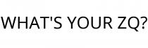 WHAT'S YOUR ZQ?