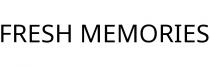 FRESH MEMORIES