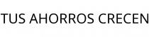 TUS AHORROS CRECEN