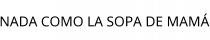 NADA COMO LA SOPA DE MAMÁ