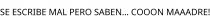 SE ESCRIBE MAL PERO SABEN... COOON MAAADRE!