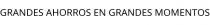 GRANDES AHORROS EN GRANDES MOMENTOS
