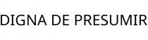 DIGNA DE PRESUMIR