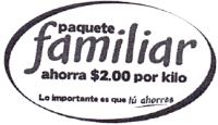 PAQUETE FAMILIAR AHORRA $2.00 POR KILO LO IMPORTANTE ES QUE TÚ AHORRES