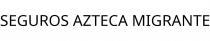 SEGUROS AZTECA MIGRANTE