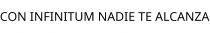 CON INFINITUM NADIE TE ALCANZA