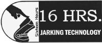 SIXTEEN HOURS 16 HRS. JARKING TECHNOLOGY