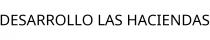 DESARROLLO LAS HACIENDAS