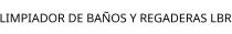 LIMPIADOR DE BAÑOS Y REGADERAS LBR