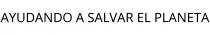 AYUDANDO A SALVAR EL PLANETA