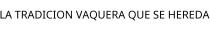 LA TRADICION VAQUERA QUE SE HEREDA