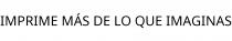 IMPRIME MÁS DE LO QUE IMAGINAS