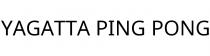 YAGATTA PING PONG
