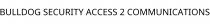 BULLDOG SECURITY ACCESS 2 COMMUNICATIONS