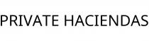PRIVATE HACIENDAS