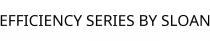EFFICIENCY SERIES BY SLOAN