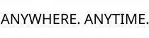 ANYWHERE. ANYTIME.