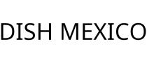 DISH MEXICO