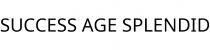 SUCCESS AGE SPLENDID