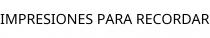 IMPRESIONES PARA RECORDAR