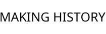 MAKING HISTORY